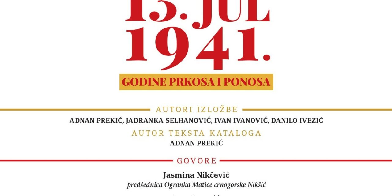 Izložba “13. jul 1941 – Godine prkosa i ponosa” u Nikšiću